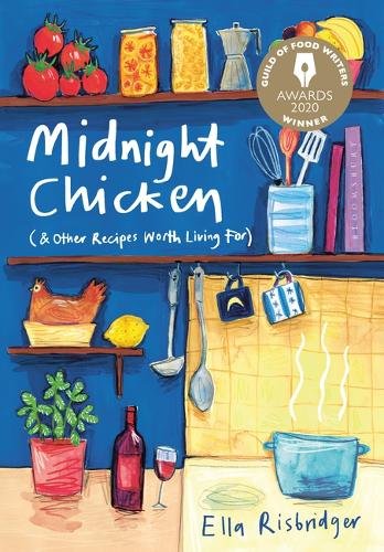 Midnight Chicken (& Other Recipes Worth Living For), by Ella Risbridger